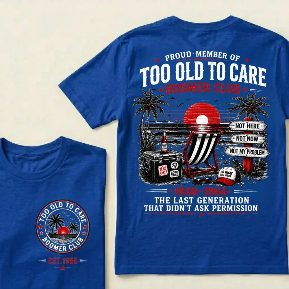Custom EST.Year Proud Member Of Too Old To Care Boomer Club 1946-1964 The Last Generation That Didn't Ask Permission T-Shirt