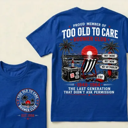 Custom EST.Year Proud Member Of Too Old To Care Boomer Club 1946-1964 The Last Generation That Didn't Ask Permission T-Shirt