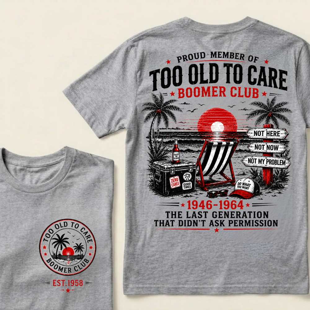 Custom EST.Year Proud Member Of Too Old To Care Boomer Club 1946-1964 The Last Generation That Didn't Ask Permission T-Shirt