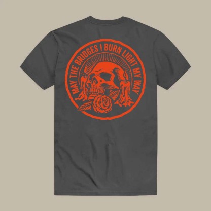 May The Bridges I Burn Light My Way Tee