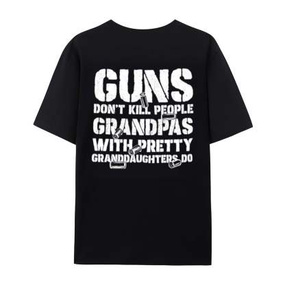 🔥Last Day 50% OFF - Guns Don’t People Grandpas With Pretty Granddaughters Do T-Shirt