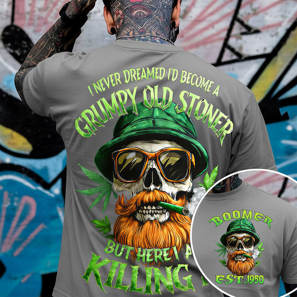 I Never Dreamed I'd Become A Grumpy Old Stoner Custom Year Gen X, Boomer T-shirt