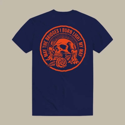 May The Bridges I Burn Light My Way Tee