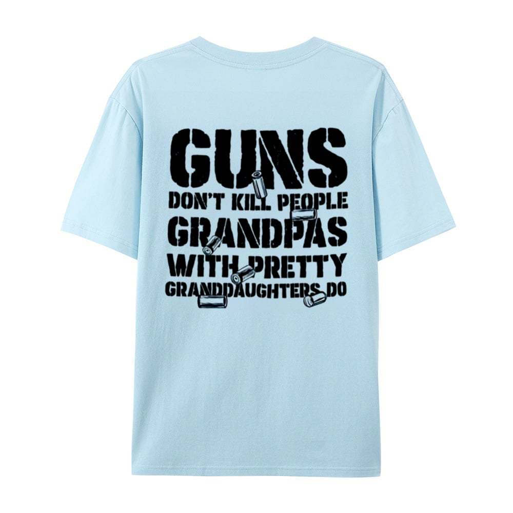 🔥Last Day 50% OFF - Guns Don’t People Grandpas With Pretty Granddaughters Do T-Shirt