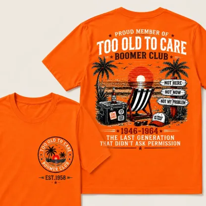 Custom EST.Year Proud Member Of Too Old To Care Boomer Club 1946-1964 The Last Generation That Didn't Ask Permission T-Shirt