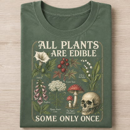 All Plants Are Edible Some Only Once T-shirt