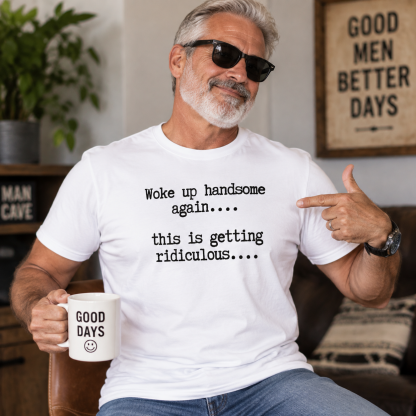 T-Shirts Mens Woke Up Handsome Again Shirt