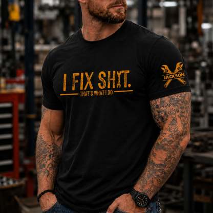 I Fix Sh!T That's What I Do - Funny Gifts For Men, Husband, Dad, Grandpa, Mechanic Handyman - Personalized Shirt