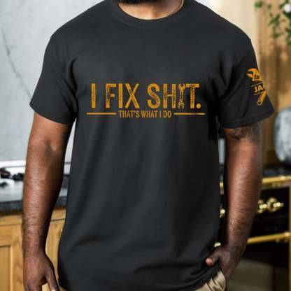 I Fix Sh!T That's What I Do - Funny Gifts For Men, Husband, Dad, Grandpa, Mechanic Handyman - Personalized Shirt