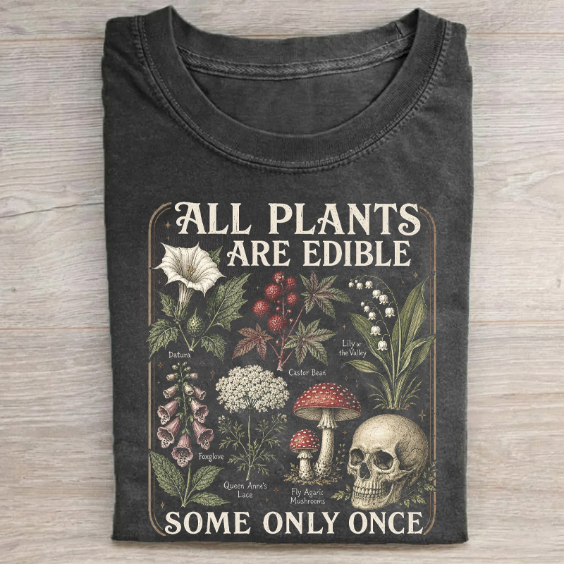 All Plants Are Edible Some Only Once T-shirt