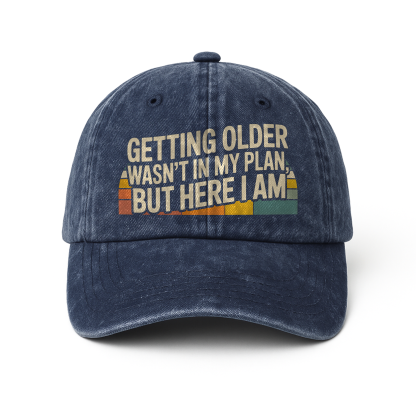 “Getting Older Wasn’t in My Plan, But Here I Am.” Sunset Fade Reality Cap