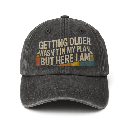 “Getting Older Wasn’t in My Plan, But Here I Am.” Sunset Fade Reality Cap