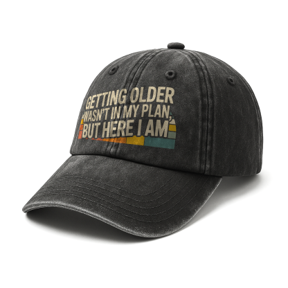 “Getting Older Wasn’t in My Plan, But Here I Am.” Sunset Fade Reality Cap