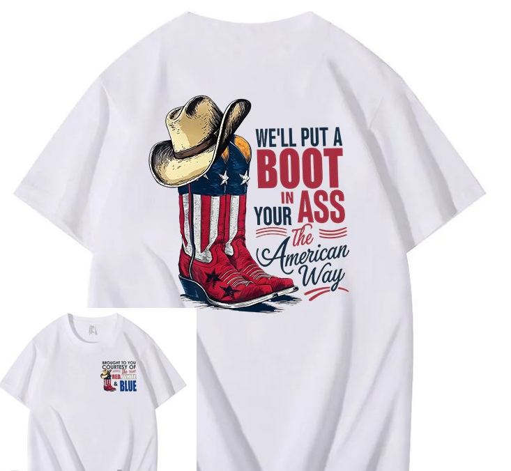 We'll Put A Boot In Your Ass 100% Cotton T-Shirt