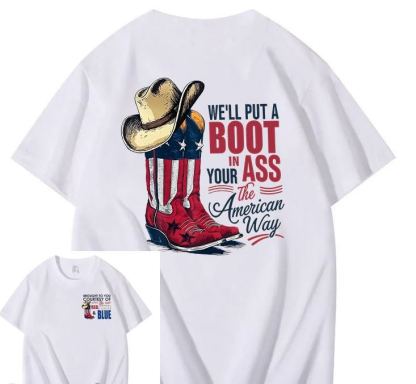 We'll Put A Boot In Your Ass 100% Cotton T-Shirt
