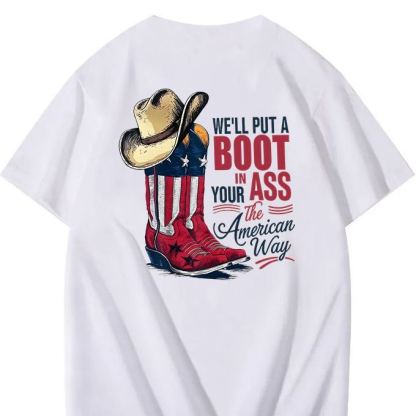 We'll Put A Boot In Your Ass 100% Cotton T-Shirt