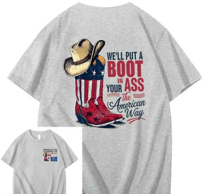 We'll Put A Boot In Your Ass 100% Cotton T-Shirt