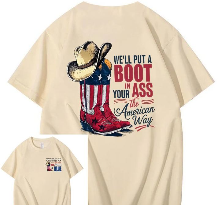 We'll Put A Boot In Your Ass 100% Cotton T-Shirt