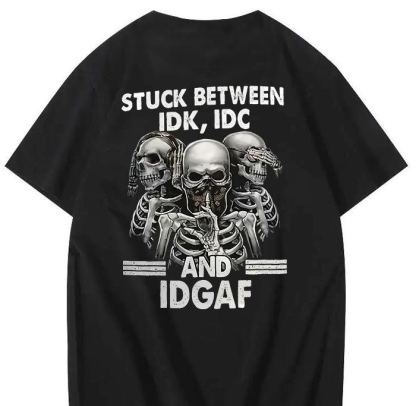 Stuck Between IDK, IDC And IDGAF T-Shirt