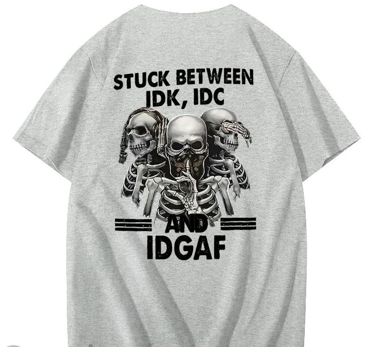 Stuck Between IDK, IDC And IDGAF T-Shirt