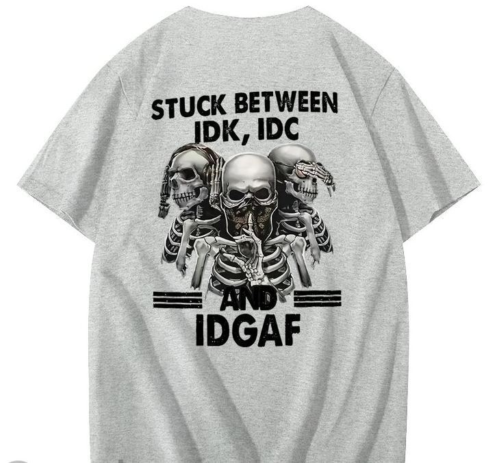 Stuck Between IDK, IDC And IDGAF T-Shirt