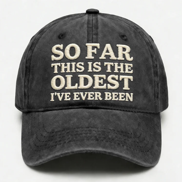 So Far This Is The Oldest I've Ever Been Embroidery Cap