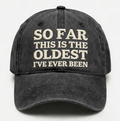So Far This Is The Oldest I've Ever Been Embroidery Cap