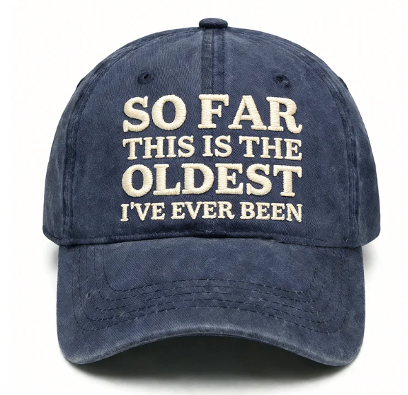 So Far This Is The Oldest I've Ever Been Embroidery Cap