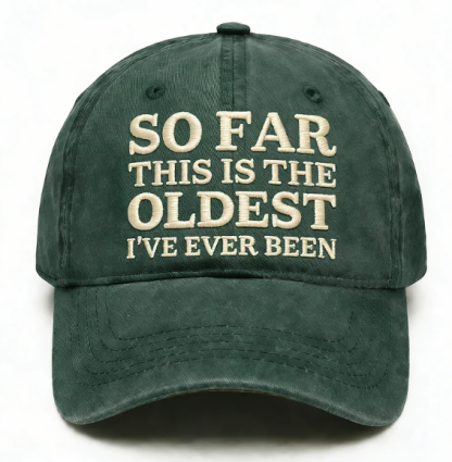 So Far This Is The Oldest I've Ever Been Embroidery Cap