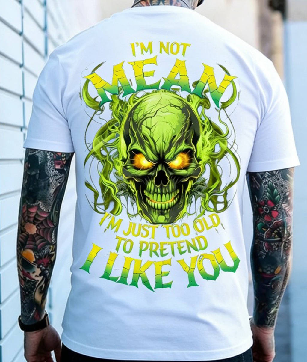 I’M Not Mean I’M Just Too Old To Pretend I Like You Custom Year Sweatshirt/T-shirt/Hoodie