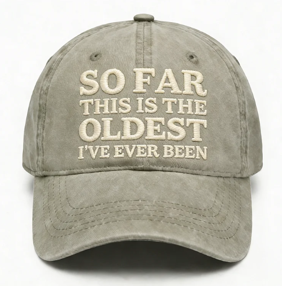 So Far This Is The Oldest I've Ever Been Embroidery Cap