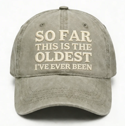 So Far This Is The Oldest I've Ever Been Embroidery Cap