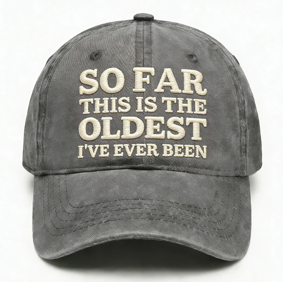 So Far This Is The Oldest I've Ever Been Embroidery Cap
