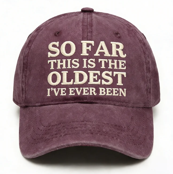 So Far This Is The Oldest I've Ever Been Embroidery Cap