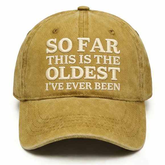 So Far This Is The Oldest I've Ever Been Embroidery Cap