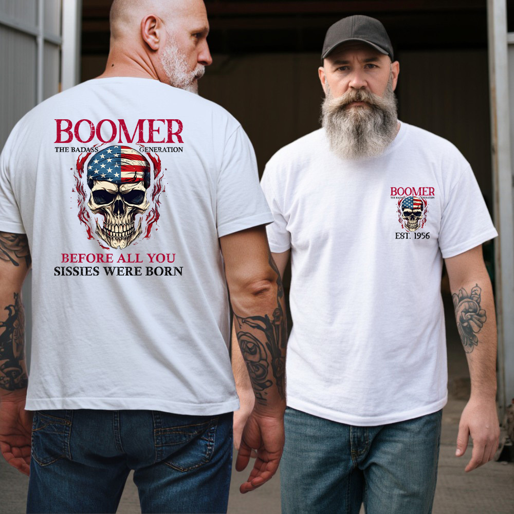 BOOMER The Badass Generation Custom YearOf Birth, Before All You Sissies Were Born T shirt