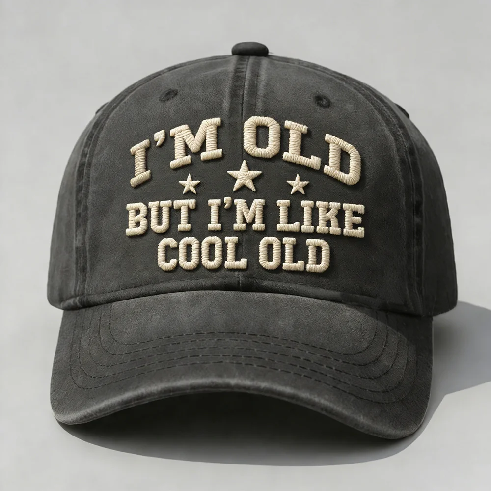 I'm Old But I'm Like Cool Old Embroidery Cap