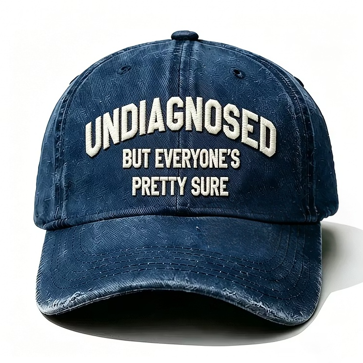 Undiagnosed But Everyone's Pretty Sure Embroidery Cap