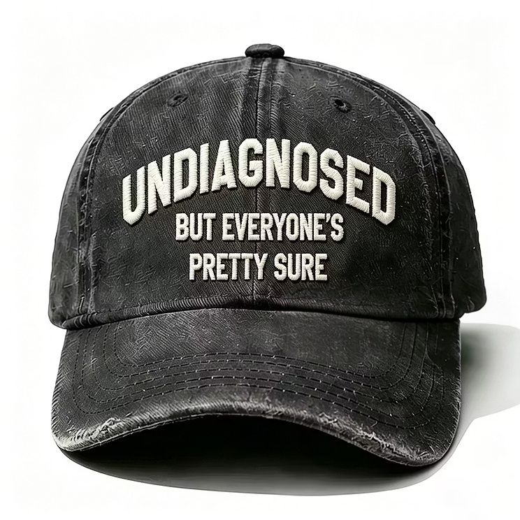Undiagnosed But Everyone's Pretty Sure Embroidery Cap