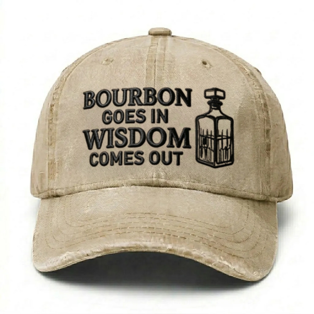 Bourbon Goes In Wisdom Comes Out Embroidered Cap