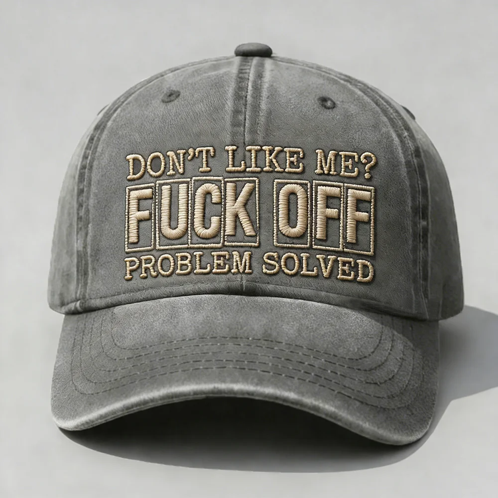 Don't Like Me?Fuck Off Problem Solved Embroidery Cap