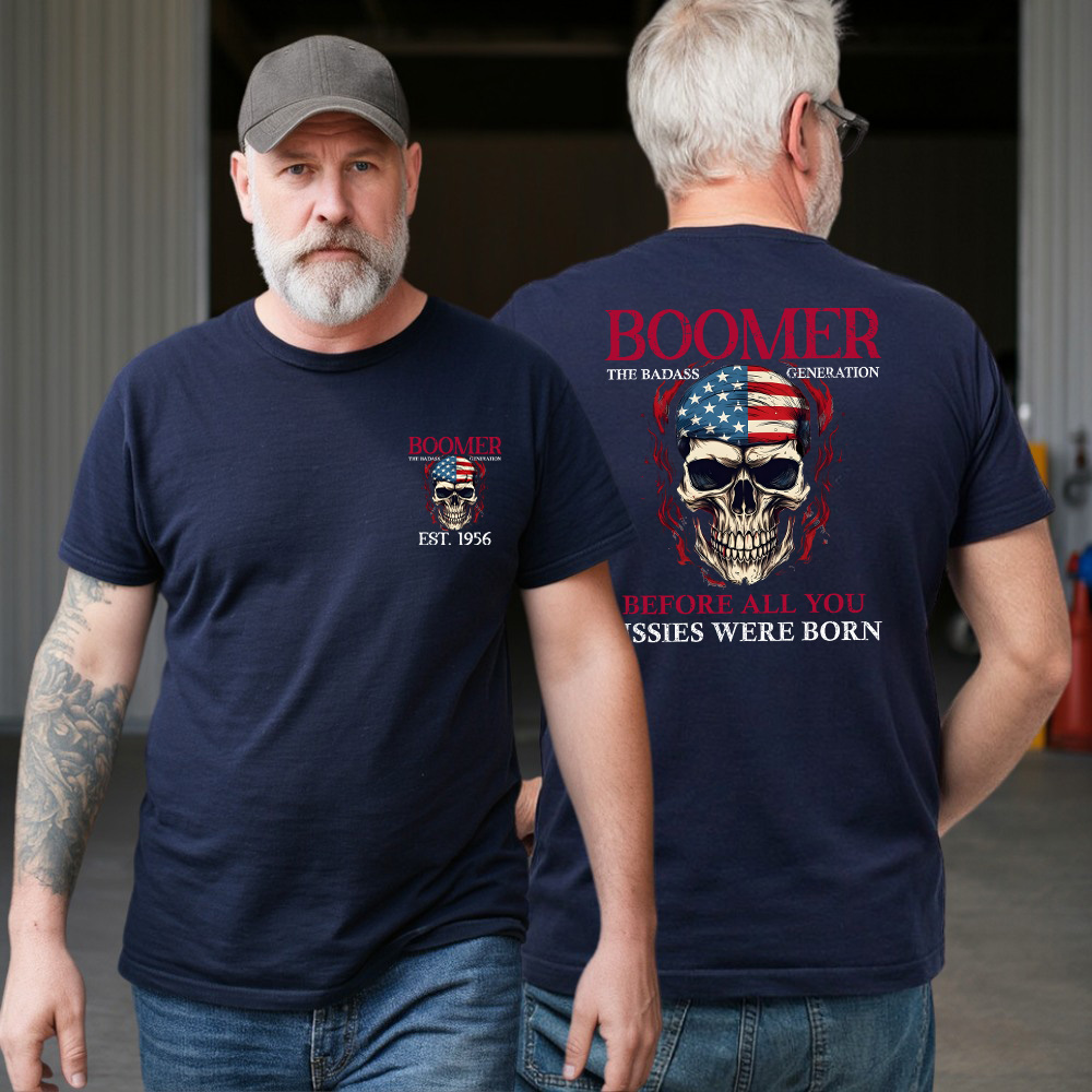 BOOMER The Badass Generation Custom YearOf Birth, Before All You Sissies Were Born T shirt