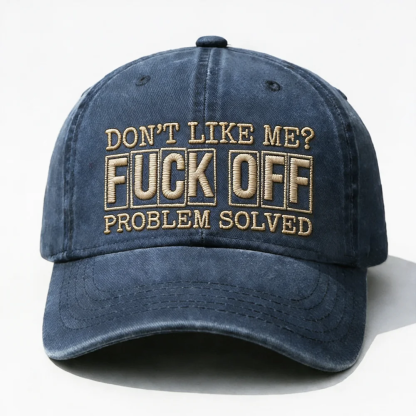 Don't Like Me?Fuck Off Problem Solved Embroidery Cap