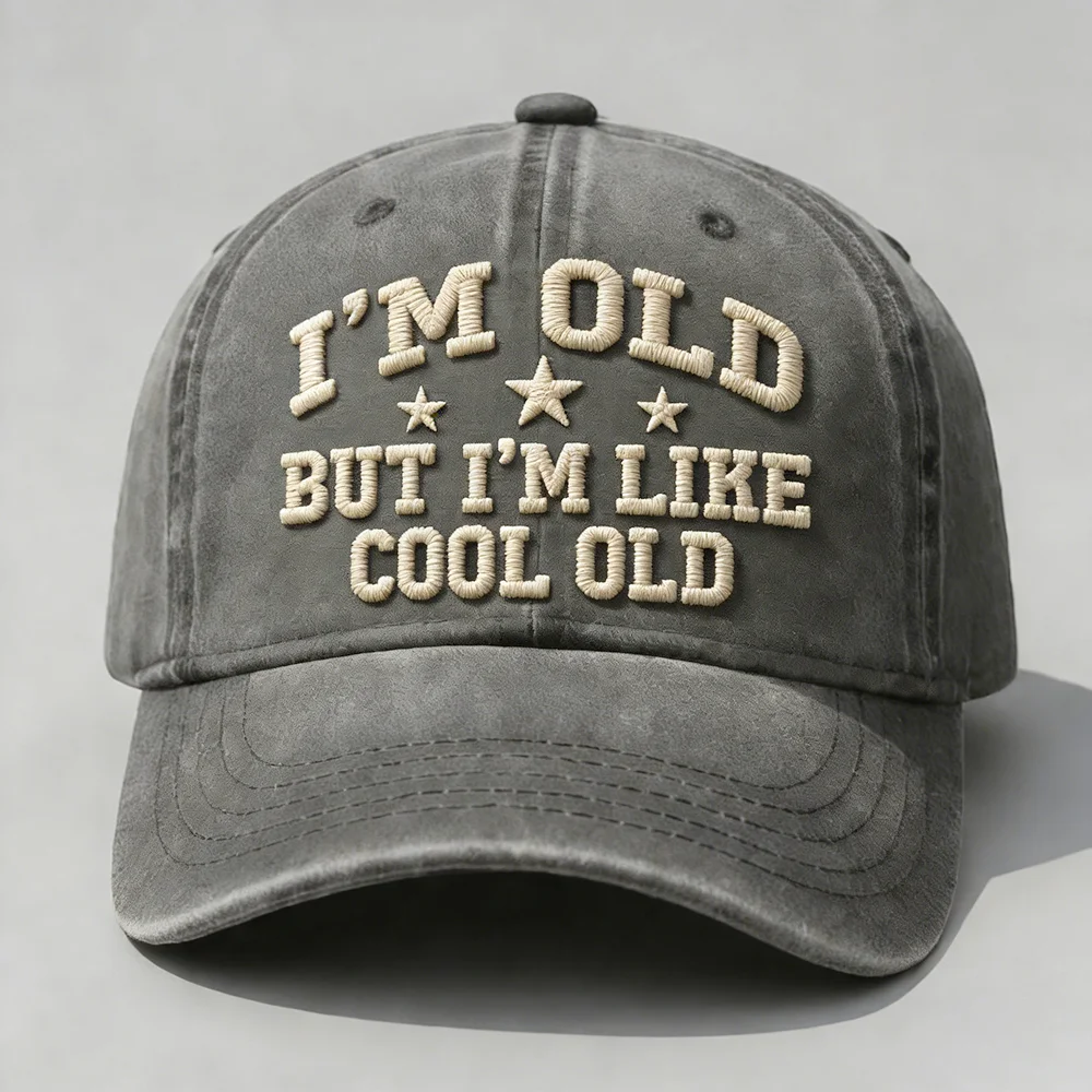I'm Old But I'm Like Cool Old Embroidery Cap