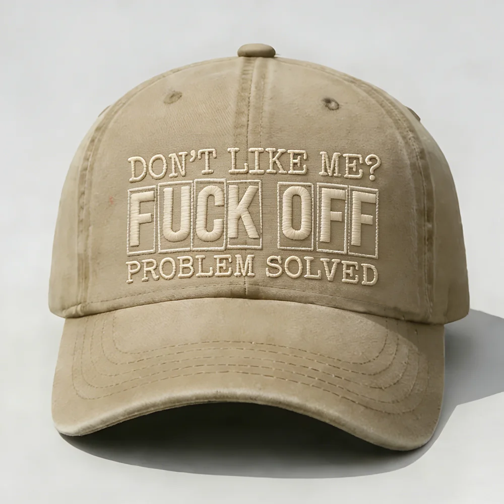 Don't Like Me?Fuck Off Problem Solved Embroidery Cap