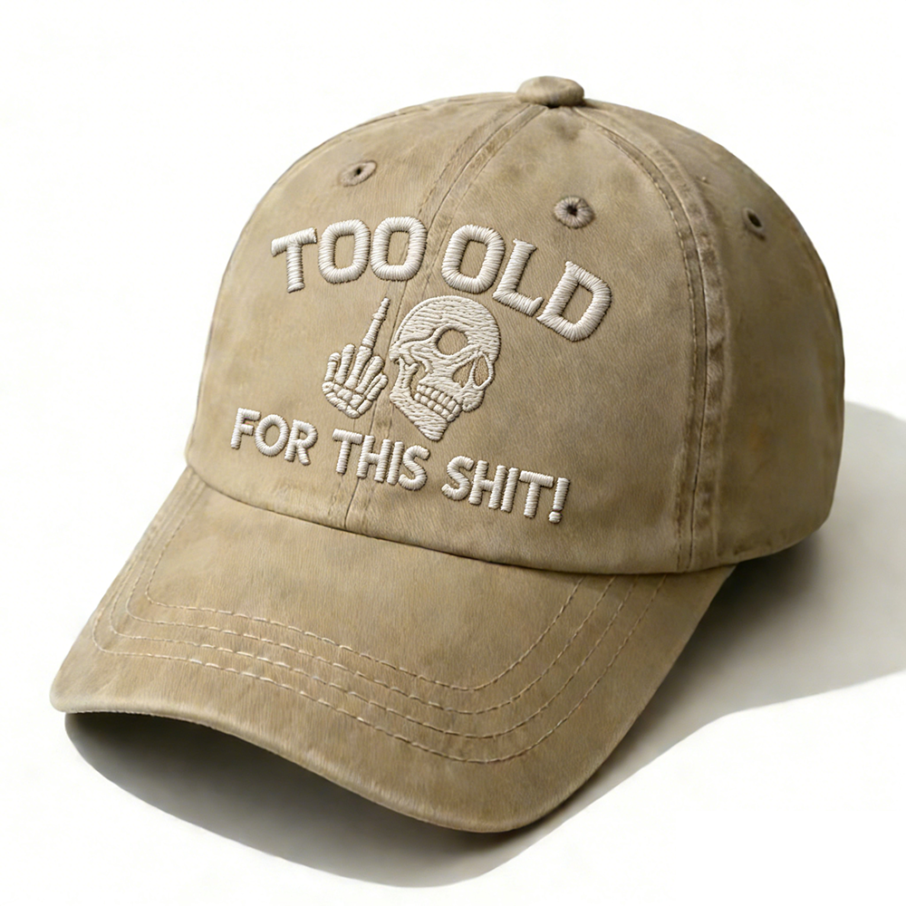 Too Old For This Shit Embroidery Cap
