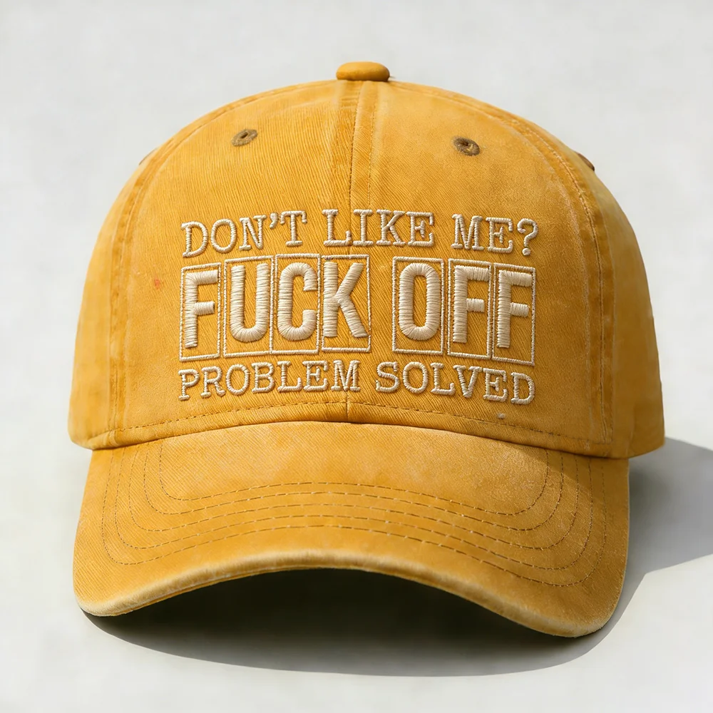 Don't Like Me?Fuck Off Problem Solved Embroidery Cap