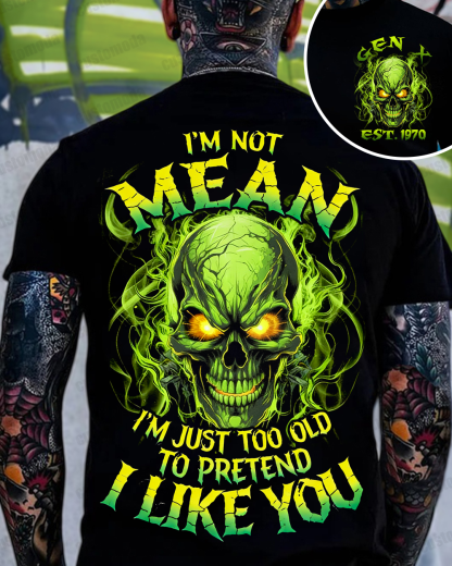 I’M Not Mean I’M Just Too Old To Pretend I Like You Custom Year Sweatshirt/T-shirt/Hoodie