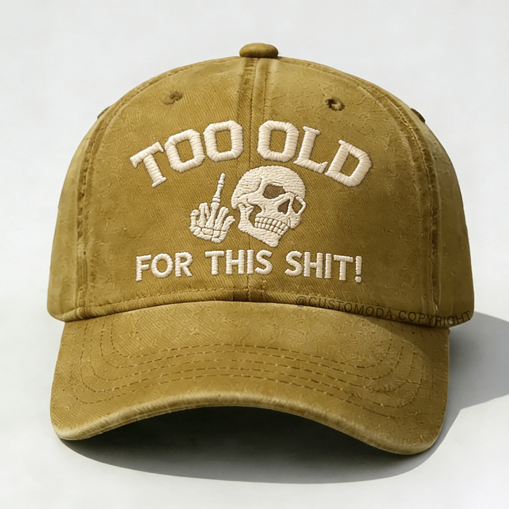 Too Old For This Shit Embroidery Cap