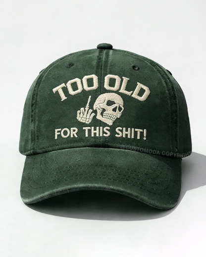 Too Old For This Shit Embroidery Cap